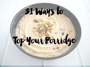 31 Ways to Top Your Porridge! The BEST Porridge Toppings to Warm up your Winter.