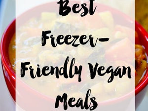 Best Freezer-Friendly Vegan Meals